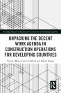 Unpacking The Decent Work Agenda In Construction Operations For Developing Countries - Preview