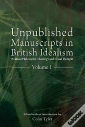 Unpublished Manuscripts In British Idealism - Volume 1