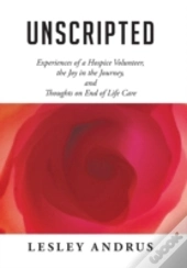 Unscripted: Experiences Of A Hospice Vol