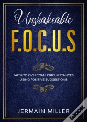 Unshakeable F.O.C.U.S