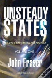 Unsteady States, Vol. I: Selected Short