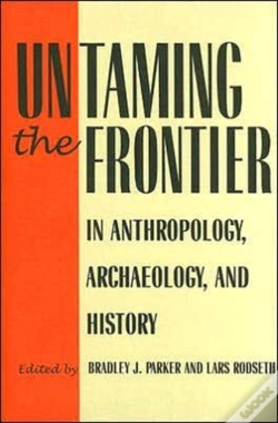 Capa do artigo Untaming The Frontier In Anthropology, Archaeology, And History
