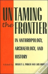 Untaming The Frontier In Anthropology, Archaeology, And History