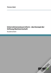 Unternehmenssteuerreform -  Das Konzept Der Stiftung Marktwirtschaft