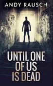 Until One Of Us Is Dead