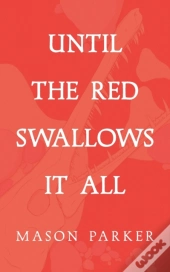 Until The Red Swallows It All