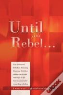 Until You Rebel.