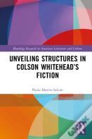 Unveiling Structures In Colson Whiteheadâ€™S Fiction