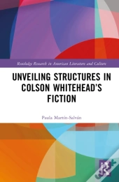 Unveiling Structures In Colson Whiteheadâ€™S Fiction