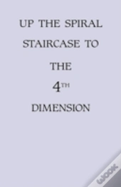 Up The Spiral Staircase To The 4th Dimen
