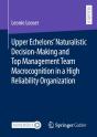 Upper Echelons' Naturalistic Decision-Making And Top Management Team Macrocognition In A High Reliability Organization - Preview