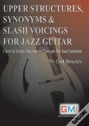 Upper Structures, Synonyms & Slash Voicings For Jazz Guitar