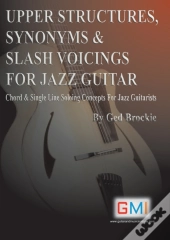 Upper Structures, Synonyms & Slash Voicings For Jazz Guitar