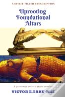 Uprooting Foundational Altars