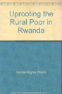 Uprooting The Rural Poor In Rwanda - Preview