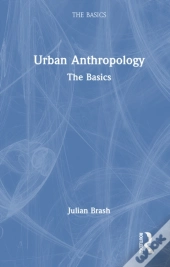 Urban Anthropology: The Basics