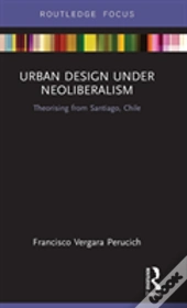 Urban Design Under Neoliberalism