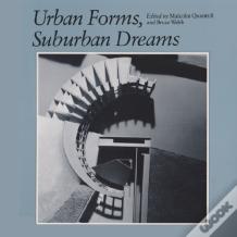 Urban Forms, Suburban Dreams