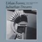 Urban Forms, Suburban Dreams - Preview