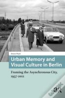 Urban Memory And Visual Culture In Berlin