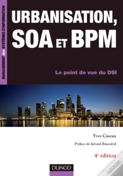 Capa do artigo Urbanisation, Soa Et Bpm ; Le Point De Vue D'Un Dsi (4e Édition)