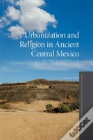 Urbanization And Religion In Ancient Central Mexico