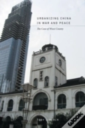 Urbanizing China In War And Peace