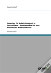 Ursachen Fur Arbeitslosigkeit In Deutschland - Ansatzpunkte Fur Eine Reform Des Arbeitsmarktes