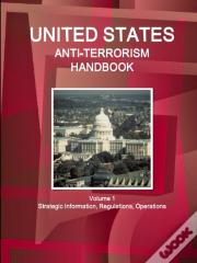 Us Anti-Terrorism Handbook Volume 1 Strategic Information, Regulations, Operations