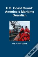 U.S. Coast Guard: America'S Maritime Guardian