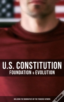 Capa do artigo U.S. Constitution: Foundation & Evolution (Including The Biographies Of The Founding Fathers)