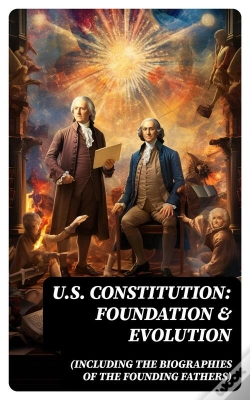Capa do artigo U.S. Constitution: Foundation & Evolution (Including The Biographies Of The Founding Fathers)