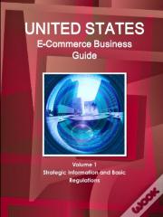 Us E-Commerce Business Guide Volume 1 Strategic Information And Basic Regulations