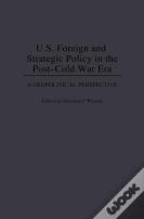 U.S. Foreign And Strategic Policy In The Post-Cold War Era