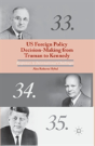 Us Foreign Policy Decision-Making From Truman To Kennedy - Preview