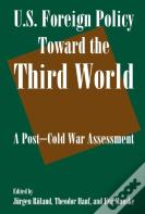 U.S. Foreign Policy Toward The Third World: A Post-Cold War Assessment