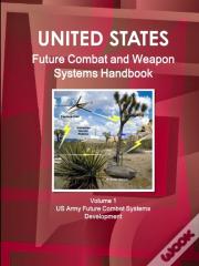 Us Future Combat & Weapon Systems Handbook Volume 1 Us Army Future Combat Systems Development