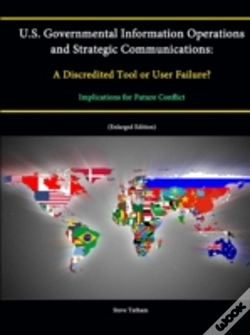 Capa do artigo U.S. Governmental Information Operations And Strategic Communications: A Discredited Tool Or User Failure? Implications For Future Conflict (Enlarged Edition)