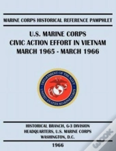 U.S. Marine Corps Civic Action Effort In Vietnam March 1965 - March 1966