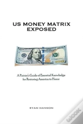 U.S. Money Matrix Exposed