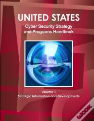 Us National Cyber Security Strategy And Programs Handbook Volume 1 Strategic Information And Developments