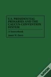 U.S. Presidential Primaries And The Caucus-Convention System