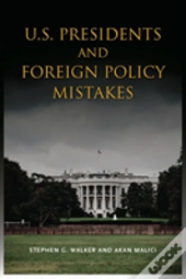 U.S. Presidents And Foreign Policy Mistakes