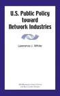 U.S. Public Policy Toward Network Industries - Preview