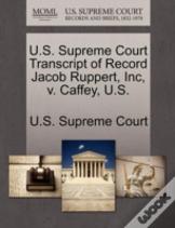 U.S. Supreme Court Transcript Of Record Jacob Ruppert, Inc, V. Caffey, U.S.