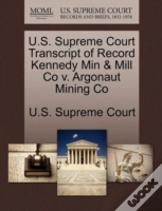 U.S. Supreme Court Transcript Of Record Kennedy Min & Mill Co V. Argonaut Mining Co