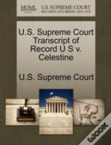 U.S. Supreme Court Transcript Of Record U S V. Celestine
