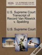 U.S. Supreme Court Transcript Of Record Van Riswick V. Spalding