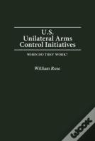 U.S. Unilateral Arms Control Initiatives