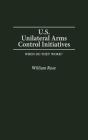 U.S. Unilateral Arms Control Initiatives - Preview